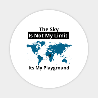 The Sky Is Not My Limit Its My Playground Magnet